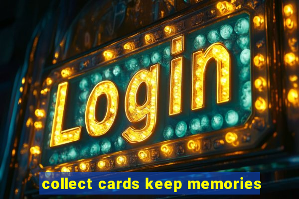 collect cards keep memories